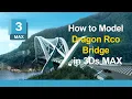 How to Model Dragon Eco Bridge in 3ds Max Architectural Modeling Tutorial