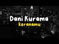 Download Lagu Dani Kurama - Keranamu ( Lirik Lagi )