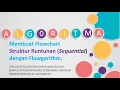3 Membuat Flowchart Struktur RUNTUNAN Sequential dengan FLOWGORITHM