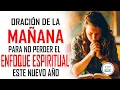 Lagu Oración de la MAÑANA para no perder el enfoque espiritual este nuevo año