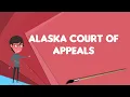 What is Alaska Court of Appeals Explain Alaska Court of Appeals Define Alaska Court of Appeals