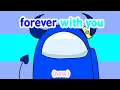 (new and still cringe)❤forever with you meme❤[Among us OC]//13+