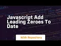 javascript add leading zeroes to date
