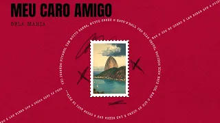 Meu Caro Amigo – Bela Maria (Chico 2.0 Vol.1)