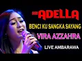 Download Lagu BENCI KU SANGKA SAYANG VIRA AZZAHRA - ADELLA LIVE AMBARAWA