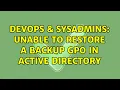 DevOps SysAdmins Unable to restore a backup GPO in Active Directory