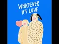 Whatever it's love