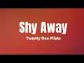 Shy Away (Livestream) - Twenty One Pilots (lyrics)