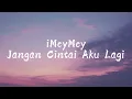Imeymey - Jangan Cintai Aku Lagi Lirik