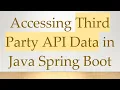 Accessing Third Party API Data in Java Spring Boot
