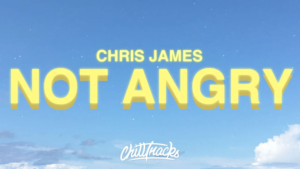 Chris James - Not Angry (Lyrics)