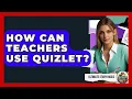 How Can Teachers Use Quizlet - Ultimate Study Hacks