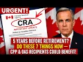 5 Years Before Retirement 7 CPP OAS Moves Canadian Seniors Should Make Now