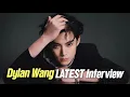 Dylan Wang's LATEST Interview: Cried Over Wrap Gift \u0026 Toilet Hugs! 😱