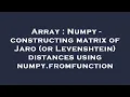 Array Numpy - constructing matrix of Jaro or Levenshtein distances using numpy fromfunction