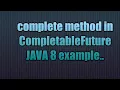 complete method in CompletableFuture Java 8