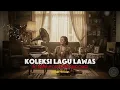 Download Lagu KOLEKSI LAGU POP-KERONCONG LAWAS – Suara Kenangan