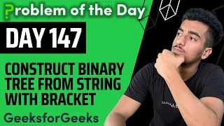 Day 147 - Construct Binary Tree from String with bracket representation Tree GFG POTD 25 Nov