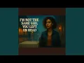 Download Lagu I'm Not The Same Girl You Left On Read
