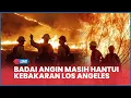 Download Lagu 🔴MEMBARA, Badai Angin Masih Hantui Los Angeles Kebakaran Merembet ke San Diego, Api Sulit Dipadamkan