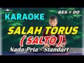 Download Lagu KARAOKE SALAH TORUS ( SALTO ) -  NADA PRIA - B = DO