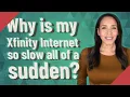 Why is my Xfinity Internet so slow all of a sudden