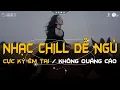 Download Lagu NGHE LÀ NGỦ SAY - Những Bản Nhạc Chill Nhẹ Nhàng Hay Nhất☘️Nhạc Lofi Chill Dễ Ngủ Mới Nhất 2025