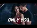 Download Lagu Only You 💖💋 A Song for the One Who’ll Always Be Mine 🎶