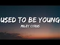 Download Lagu Miley Cyrus - Used To Be Young (Lyrics)