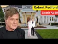 Robert Redford s Lifestyle 2025 Cause Of Death House Tour Wife 4 Children Cars Huge Net Worth