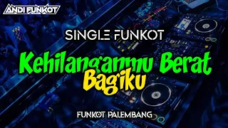 Download Single Funkot - KEHILANGANMU BERAT BAGIKU #remix MP3
