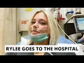 RYLEE GOES TO THE HOSPITAL