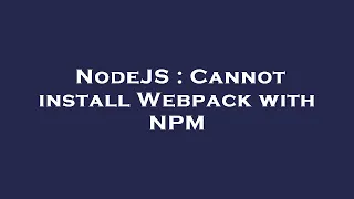NodeJS Cannot install Webpack with NPM