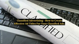 Classified Advertising - How to Create Effective Ad Titles For Your Classified Ads