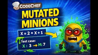 Mutated Minions CodeChef Problem Solution Step by Step C