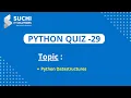 Python Quiz 29 Python Datastructures suchiit
