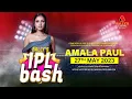 IPL BASH Celebrations with Indian Celebrity AMALA PAUL on 27th of May 2023 at Bally s Colombo