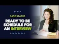Case Status - Ready to be Schedule for an Interview