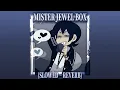 TOPHAMHAT - Mister Jewel box (SLOWED ~ REVERB)