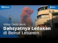 Video Detik-detik Dahsyatnya Ledakan di Beirut Lebanon, Kota Hancur hingga Mobil-mobil Terbalik