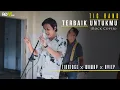 Download Lagu TIC BAND - TERBAIK UNTUKMU | ROCK COVER BY 11BRIDGE X WAWAY X AYIEP FADLAN