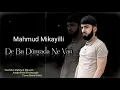 Download Lagu Mahmud Mikayıllı -  De Bu Dunyada Ne Var 2021
