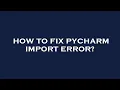 How to fix pycharm import error