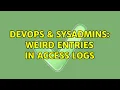 DevOps SysAdmins Weird entries in access logs