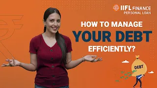 Debt Management: Tips and Tricks for Efficiently Managing Your Finances | पर्सनल लोन | IIFL Finance