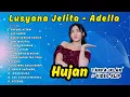 Download Lagu HUJAN - LUSYANA JELITA  FULL ALBUM - ADELLA | PAYUNG HITAM, AIR BUNGA, AKHIR SEBUAH CERITA