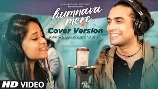 Cover Version Humnava Mere Song Jubin Nautiyal Amrita Nayak 