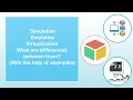 Simulation Emulation and Virtualization Their Differences With the help of Examples