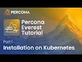 Percona Everest Tutorial - Part 1 Installation on Kubernetes