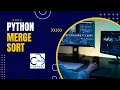 Exploring the Efficiency and Functionality of the Merge Sort Algorithm in Python